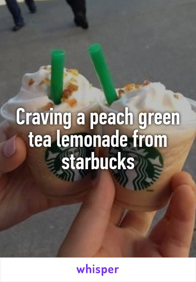 Craving a peach green tea lemonade from starbucks