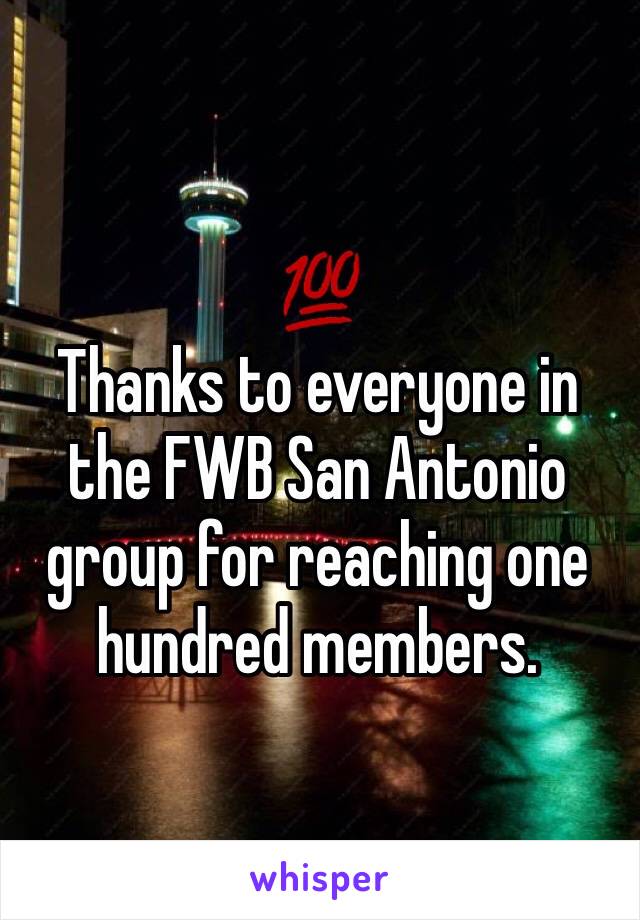 💯
Thanks to everyone in the FWB San Antonio 
group for reaching one hundred members.