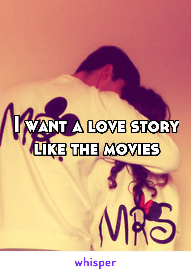 I want a love story like the movies