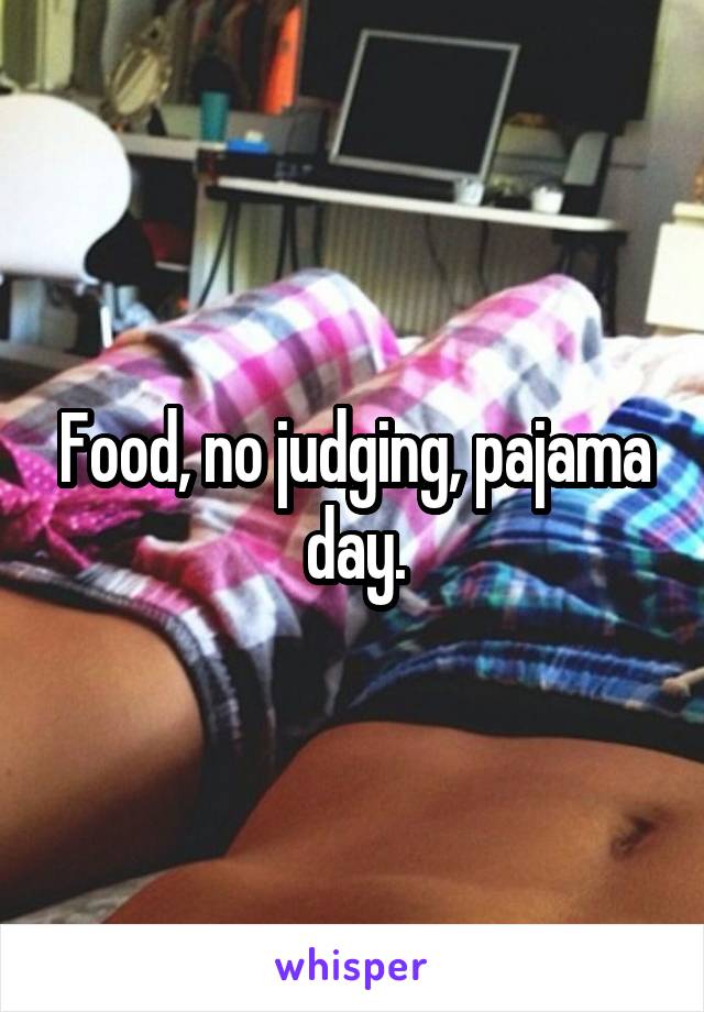 Food, no judging, pajama day.