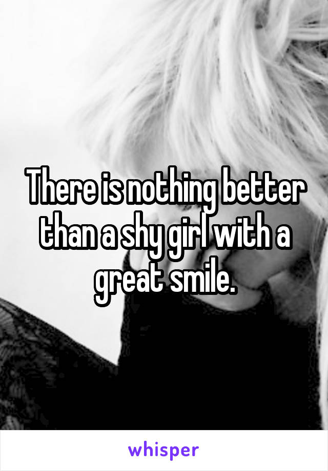 There is nothing better than a shy girl with a great smile.