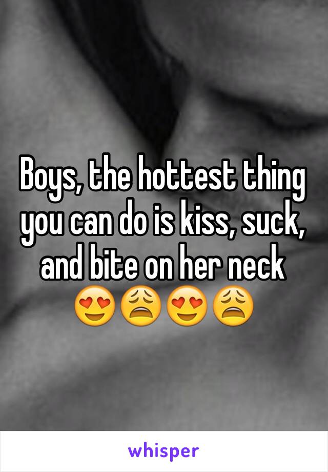 Boys, the hottest thing you can do is kiss, suck,  and bite on her neck
😍😩😍😩