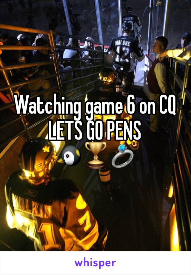 Watching game 6 on CQ
LETS GO PENS 
🐧🏆💍