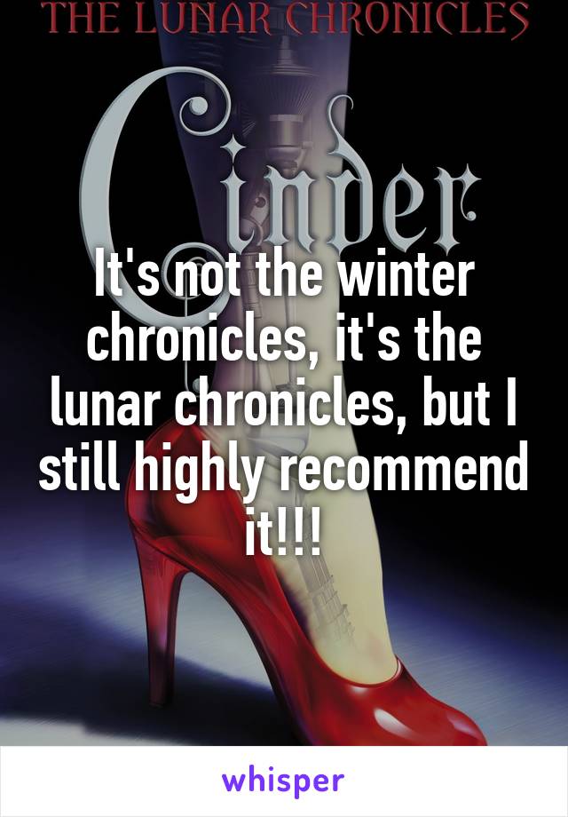 It's not the winter chronicles, it's the lunar chronicles, but I still highly recommend it!!!