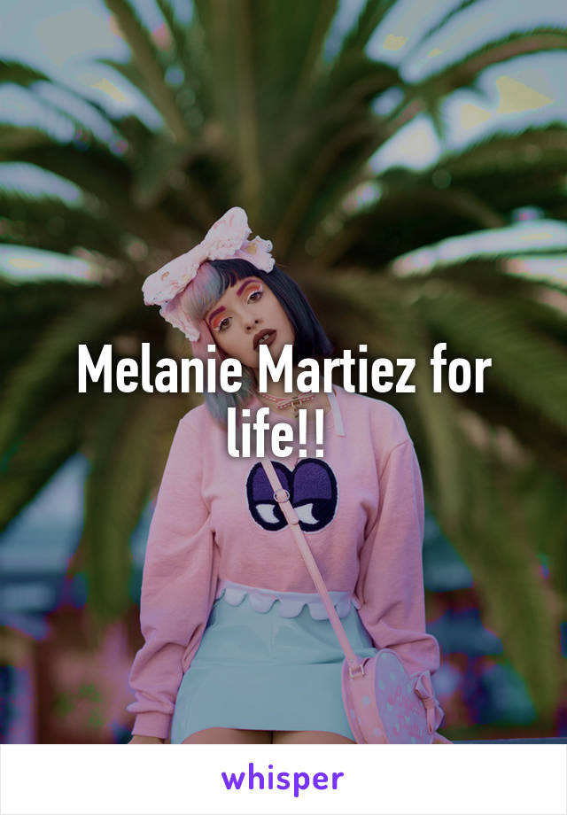 Melanie Martiez for life!! 