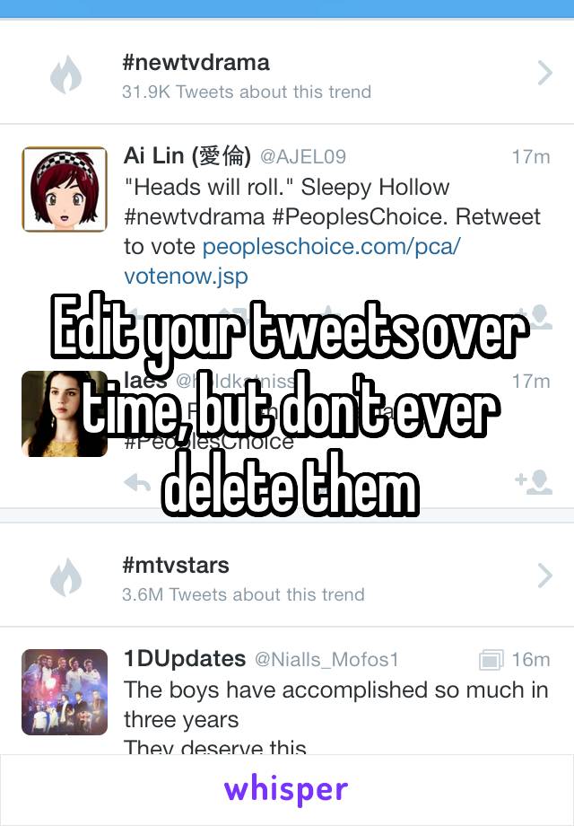 Edit your tweets over time, but don't ever delete them