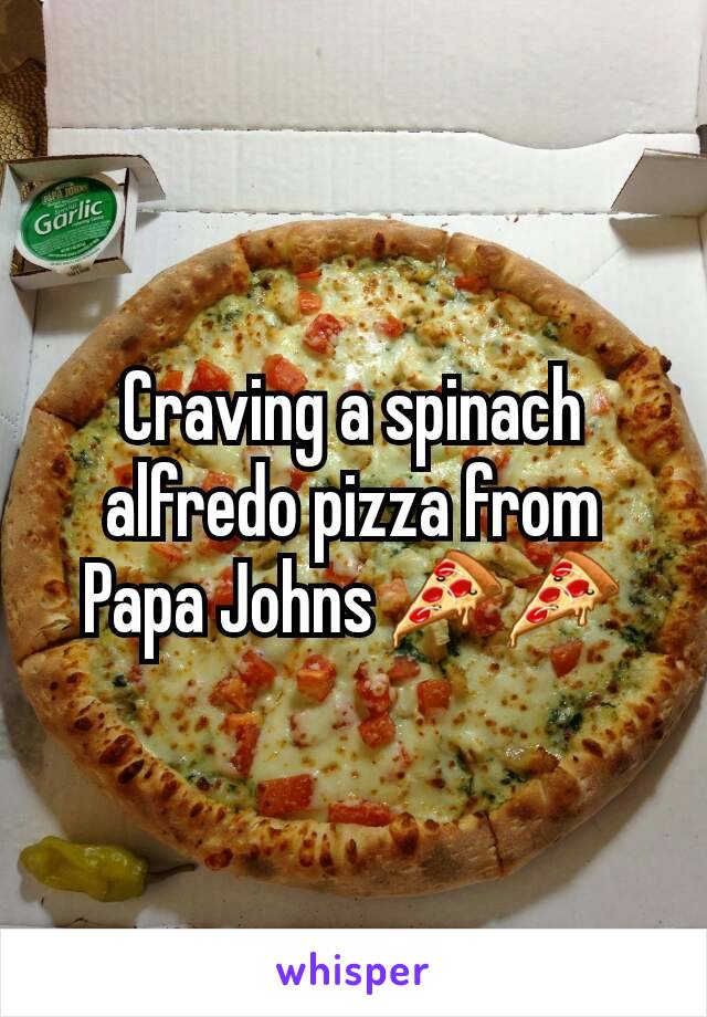 Craving a spinach alfredo pizza from Papa Johns 🍕🍕