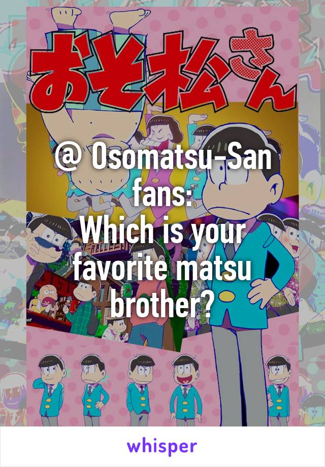 @ Osomatsu-San fans:
Which is your favorite matsu brother?