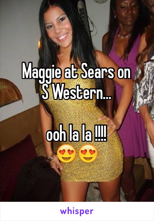 Maggie at Sears on 
S Western...

ooh la la !!!!
😍😍