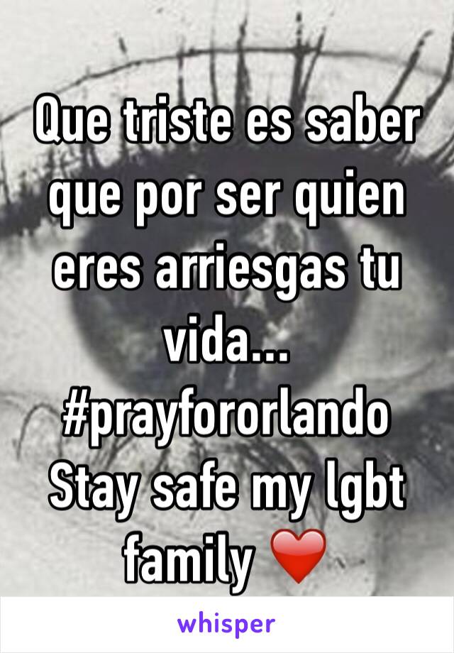 Que triste es saber que por ser quien eres arriesgas tu vida...
#prayfororlando 
Stay safe my lgbt family ❤️