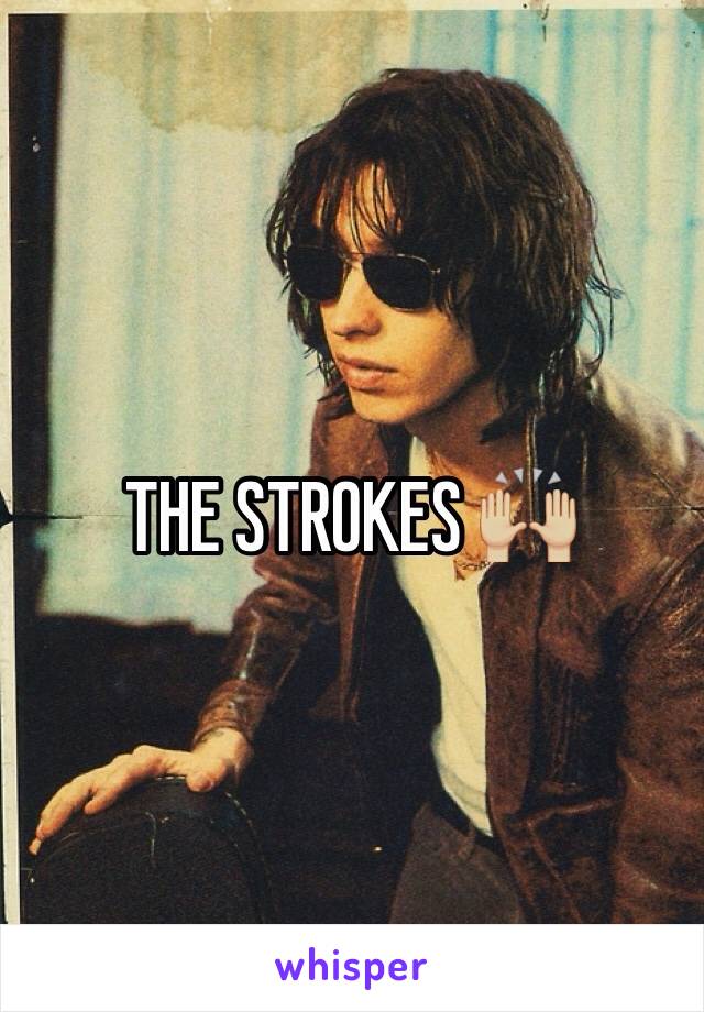 THE STROKES 🙌🏼