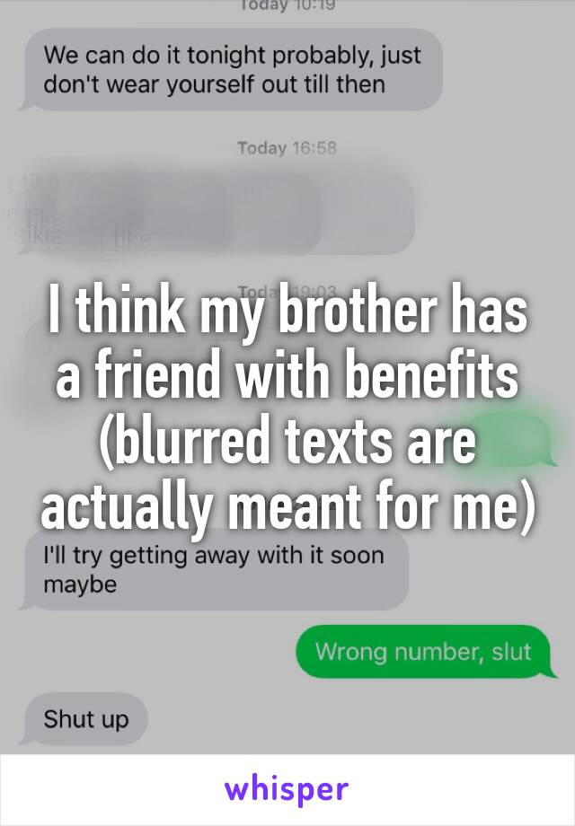 I think my brother has a friend with benefits (blurred texts are actually meant for me)