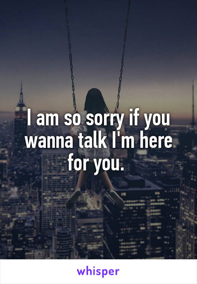 I am so sorry if you wanna talk I'm here for you. 