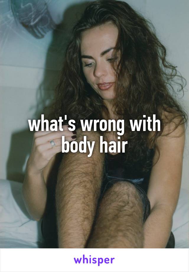 what's wrong with body hair