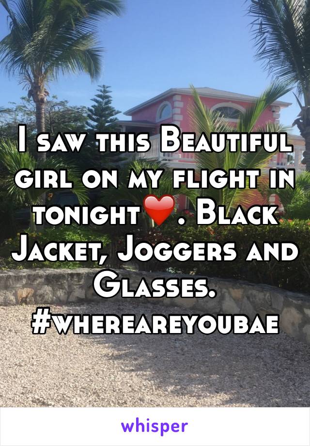 I saw this Beautiful girl on my flight in tonight❤️. Black Jacket, Joggers and Glasses. #whereareyoubae