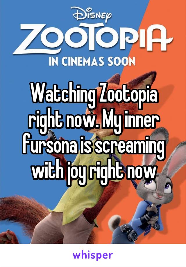 Watching Zootopia right now. My inner fursona is screaming with joy right now