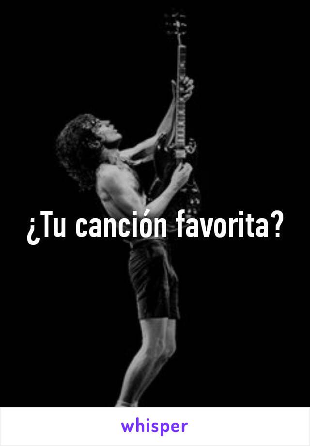 ¿Tu canción favorita?