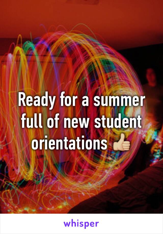 Ready for a summer full of new student orientations 👍🏼