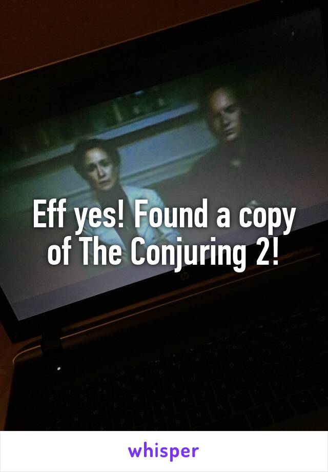 Eff yes! Found a copy of The Conjuring 2!