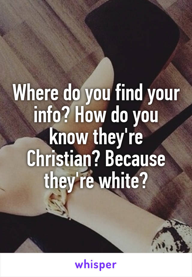 Where do you find your info? How do you know they're Christian? Because they're white?