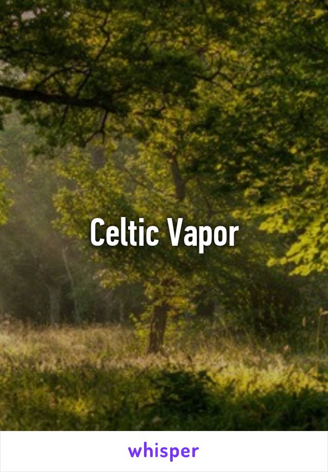 Celtic Vapor