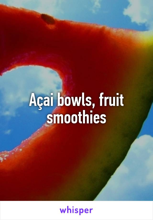 Açai bowls, fruit smoothies