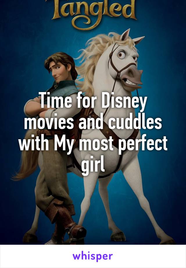 Time for Disney movies and cuddles with My most perfect girl