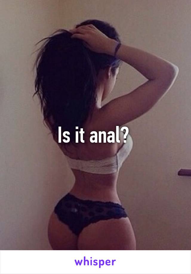 Is it anal? 