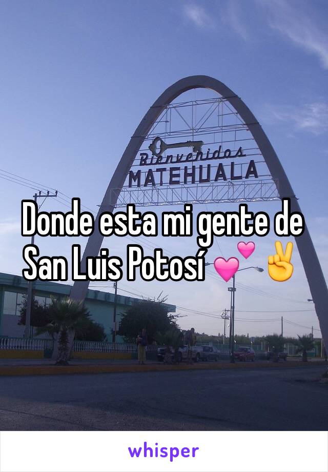 Donde esta mi gente de San Luis Potosí 💕✌️