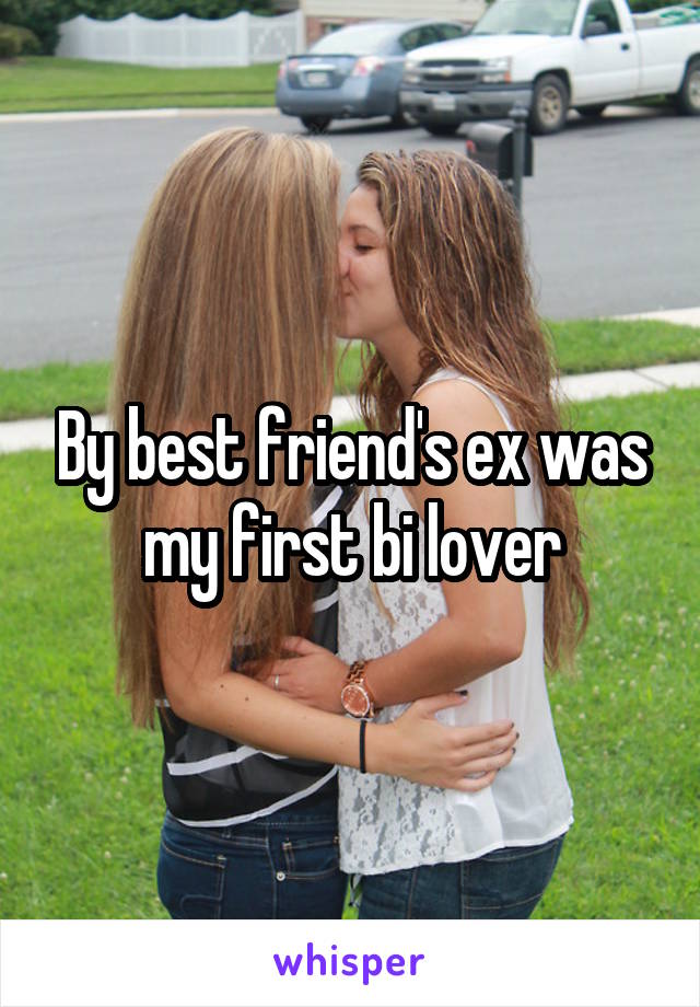 By best friend's ex was my first bi lover