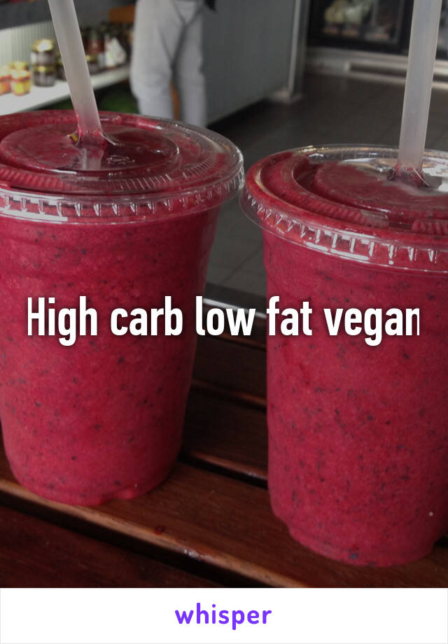 High carb low fat vegan