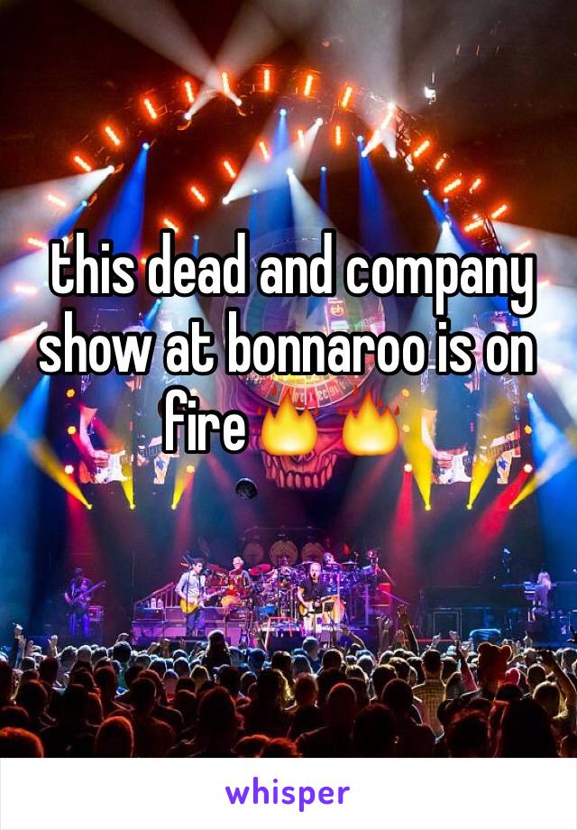  this dead and company show at bonnaroo is on fire🔥🔥