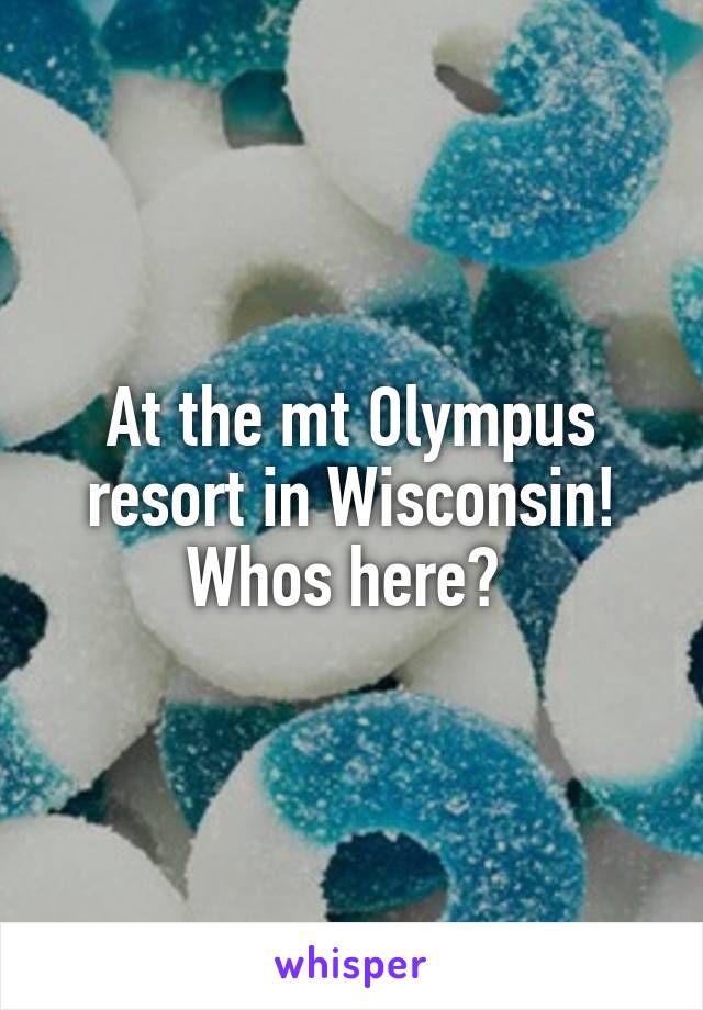 At the mt Olympus resort in Wisconsin! Whos here? 