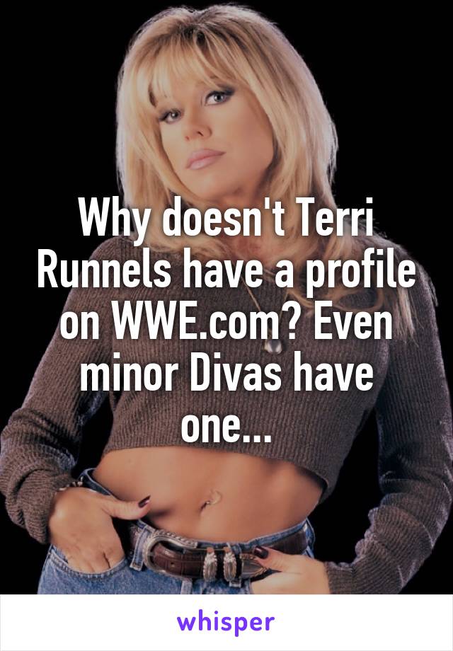 Why doesn't Terri Runnels have a profile on WWE.com? Even minor Divas have one...