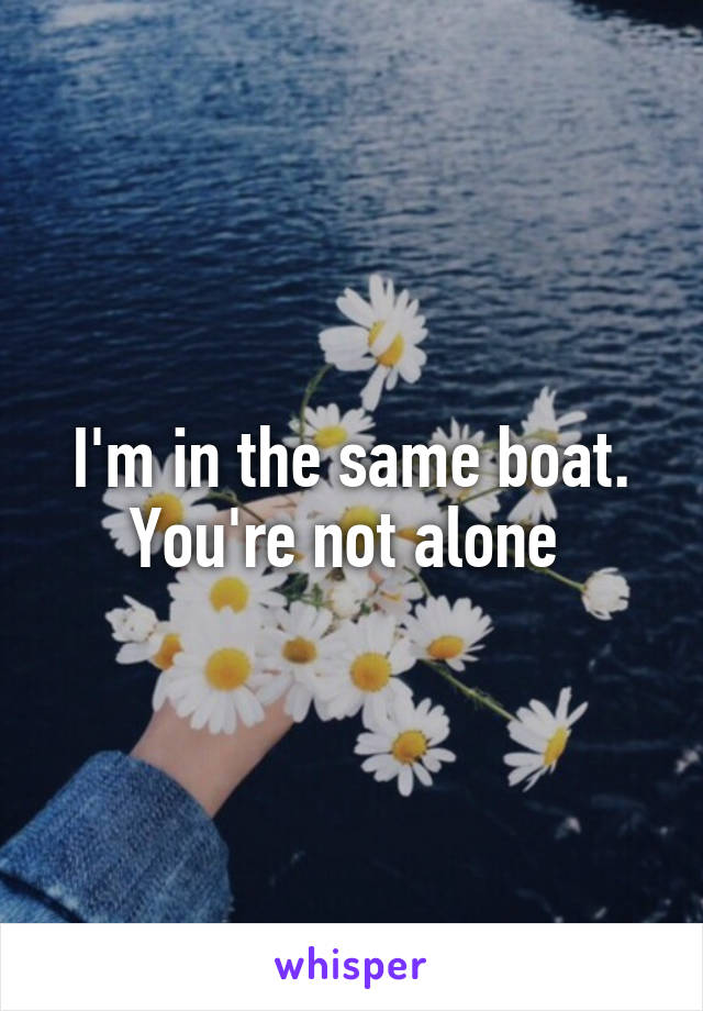 I'm in the same boat. You're not alone 