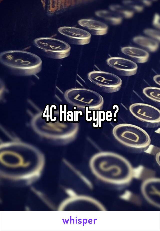 4C Hair type?