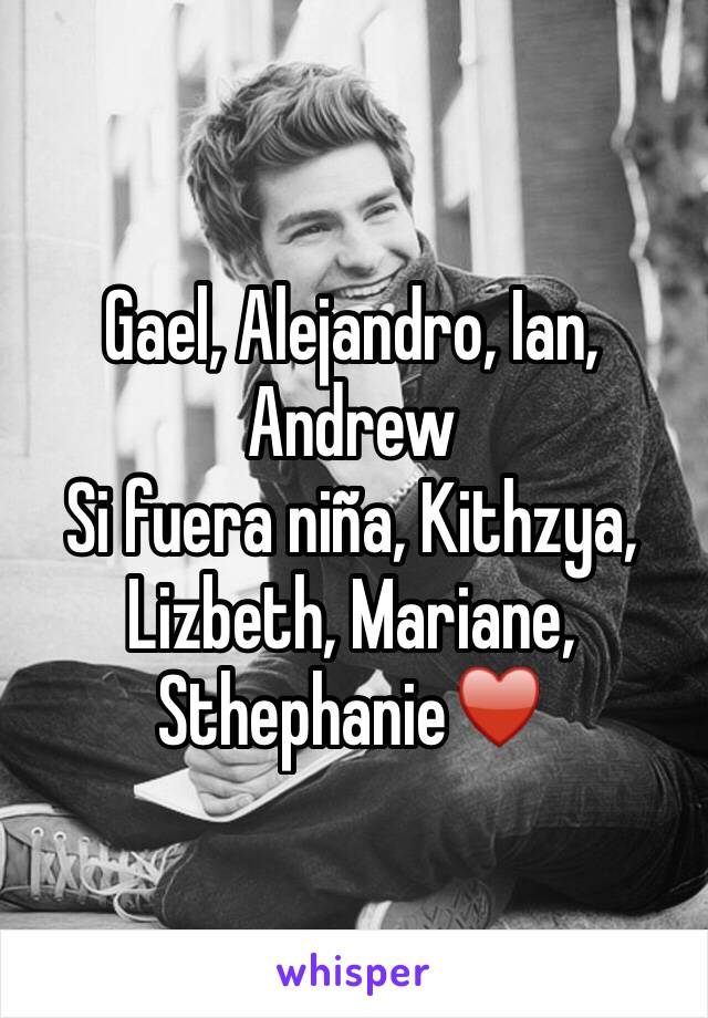 Gael, Alejandro, Ian, Andrew
Si fuera niña, Kithzya, Lizbeth, Mariane, Sthephanie♥️