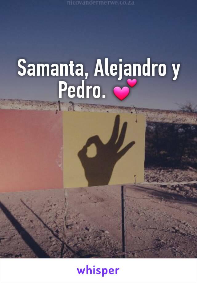 Samanta, Alejandro y Pedro. 💕