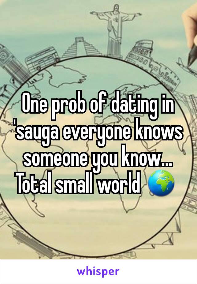 One prob of dating in 'sauga everyone knows someone you know... Total small world 🌍 