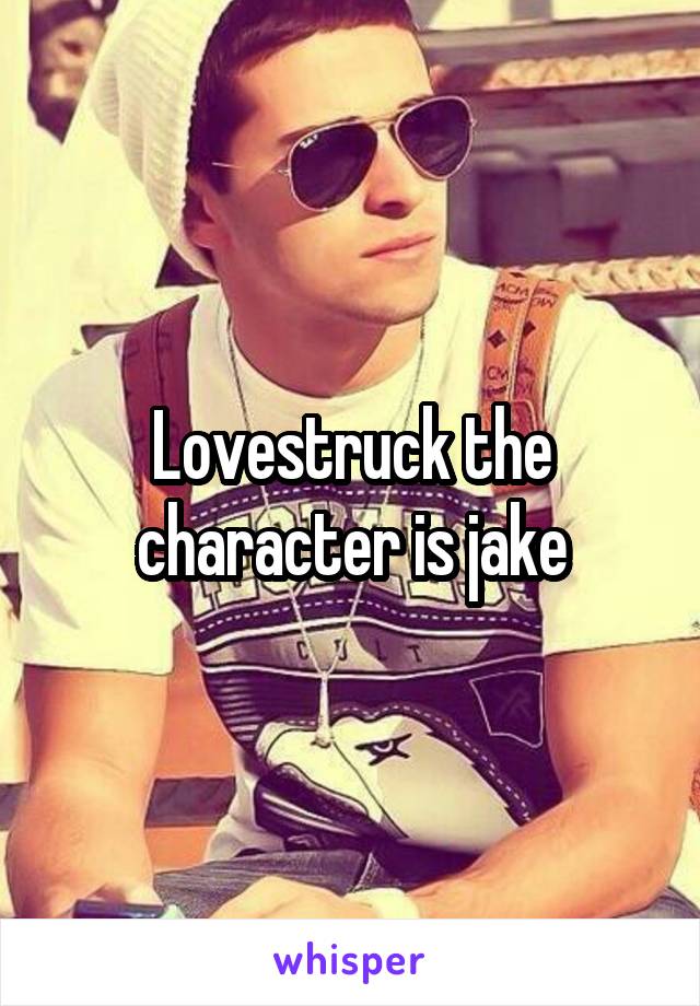 Lovestruck the character is jake