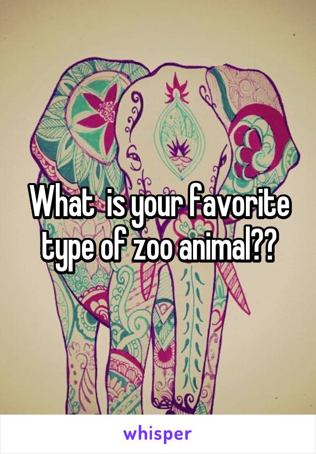 What  is your favorite type of zoo animal??