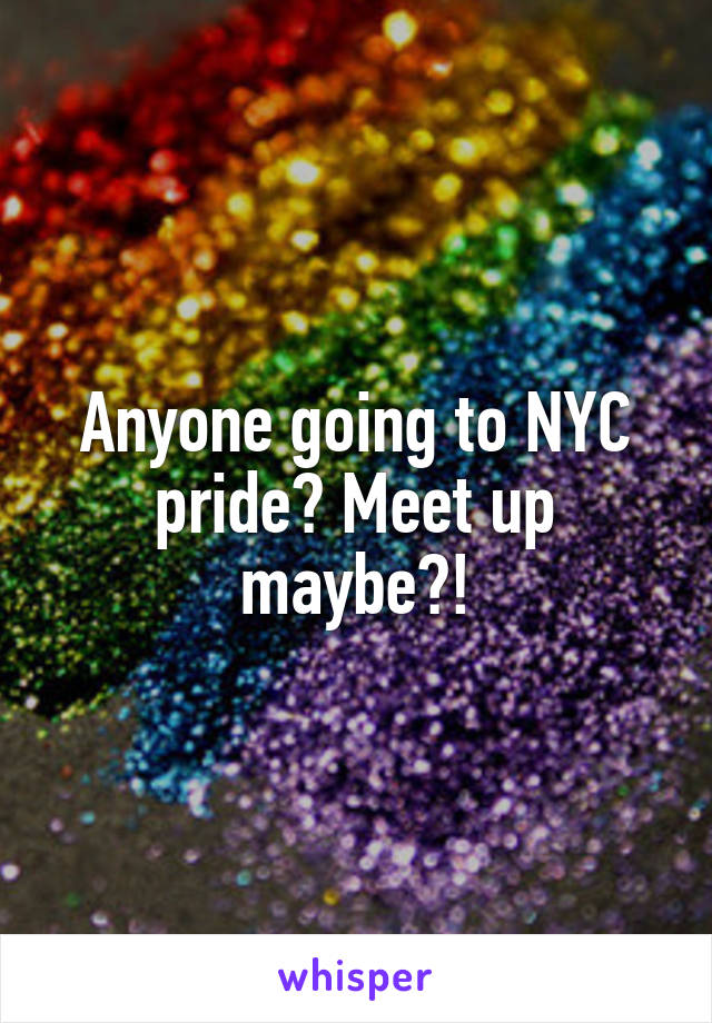 Anyone going to NYC pride? Meet up maybe?!