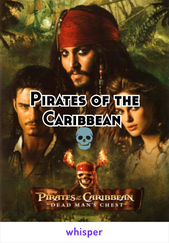 Pirates of the Caribbean 
💀