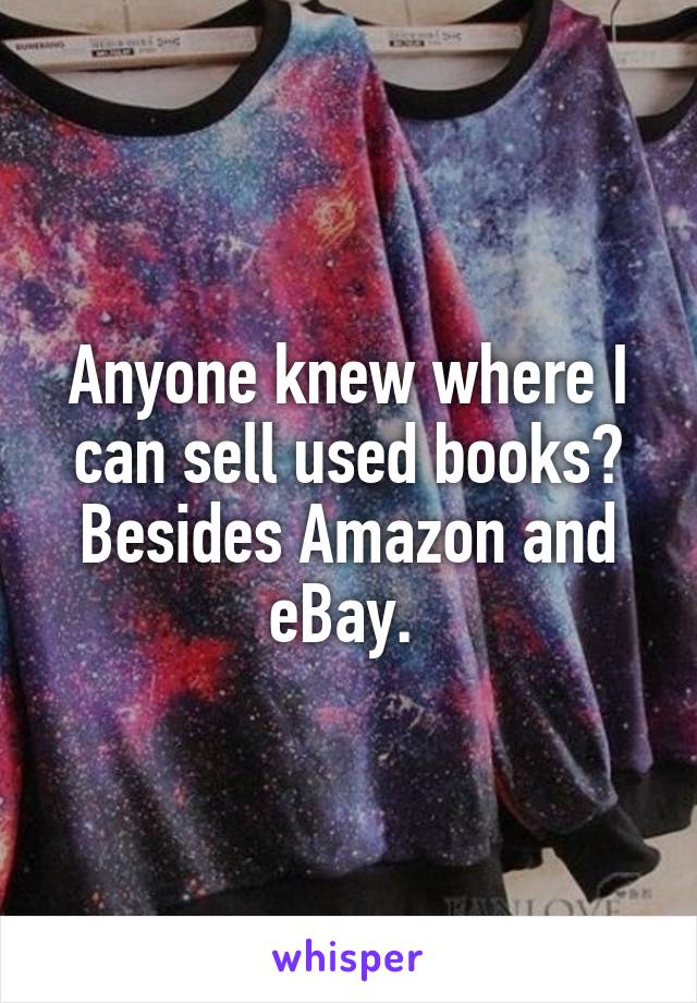 Anyone knew where I can sell used books? Besides Amazon and eBay. 