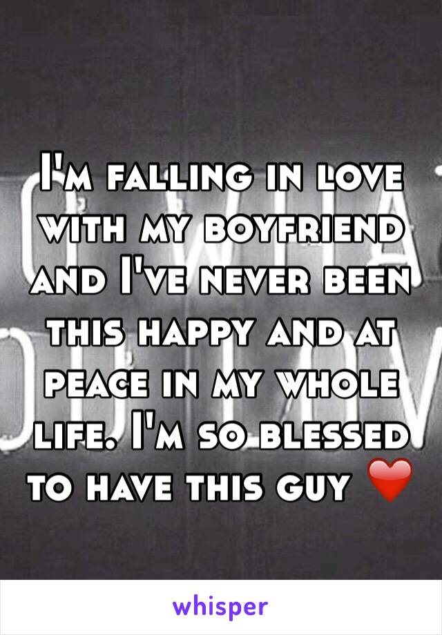 I'm falling in love with my boyfriend and I've never been this happy and at peace in my whole life. I'm so blessed to have this guy ❤️