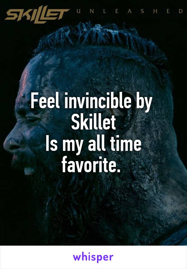 Feel invincible by 
Skillet
Is my all time favorite. 