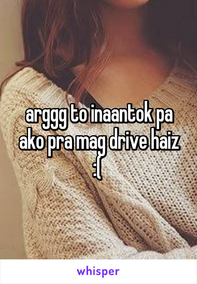 arggg to inaantok pa ako pra mag drive haiz :( 