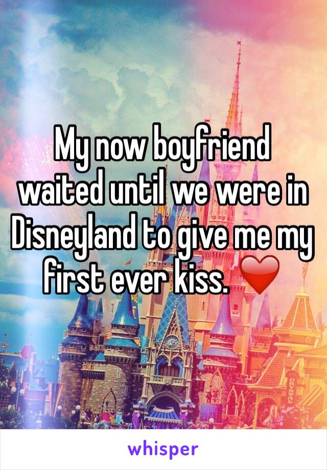 My now boyfriend waited until we were in Disneyland to give me my first ever kiss. ❤️