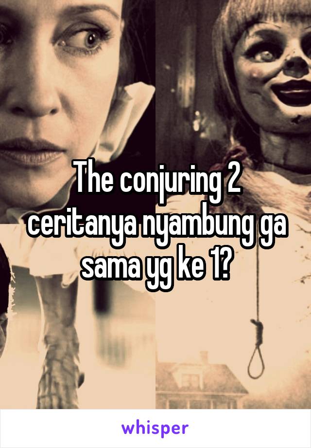 The conjuring 2 ceritanya nyambung ga sama yg ke 1?