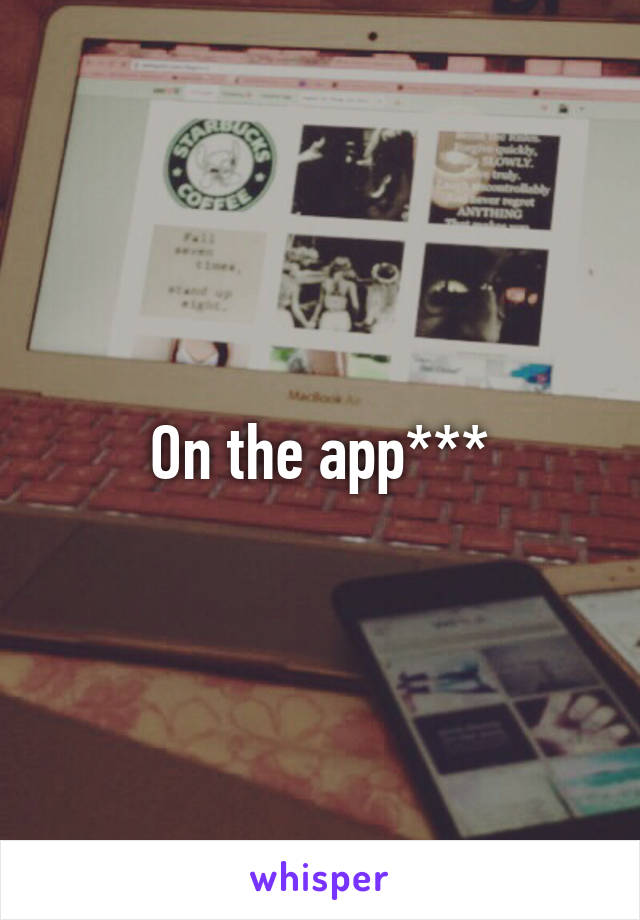 On the app***